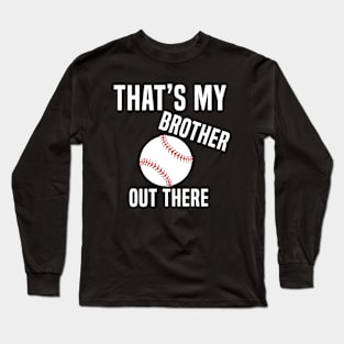 That's My Brother Out There Baseball Long Sleeve T-Shirt